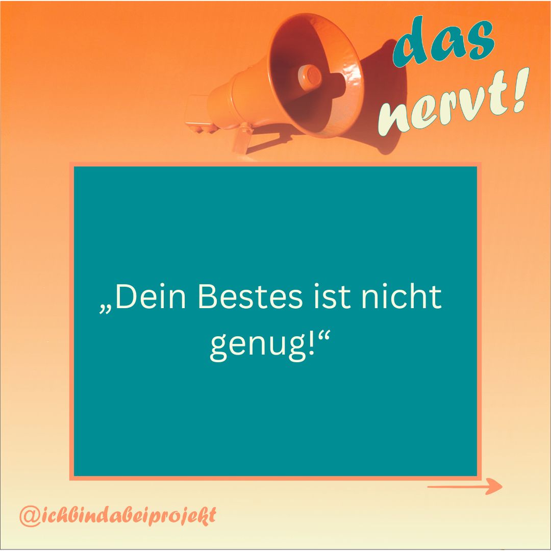 Read more about the article „Dein Bestes ist nicht gut genug!“